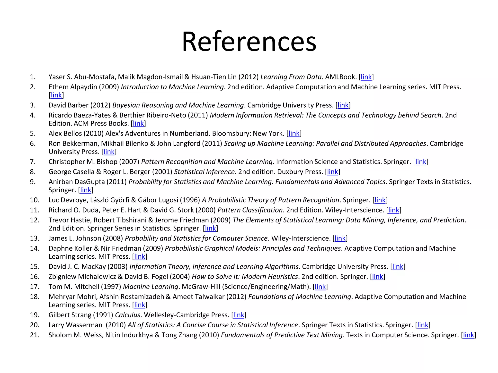 Kendall’s Tau Coefficient
Considers concordant/discordant pairs in two
rankings (each ranking w.r.t. the other):




                                               152
 