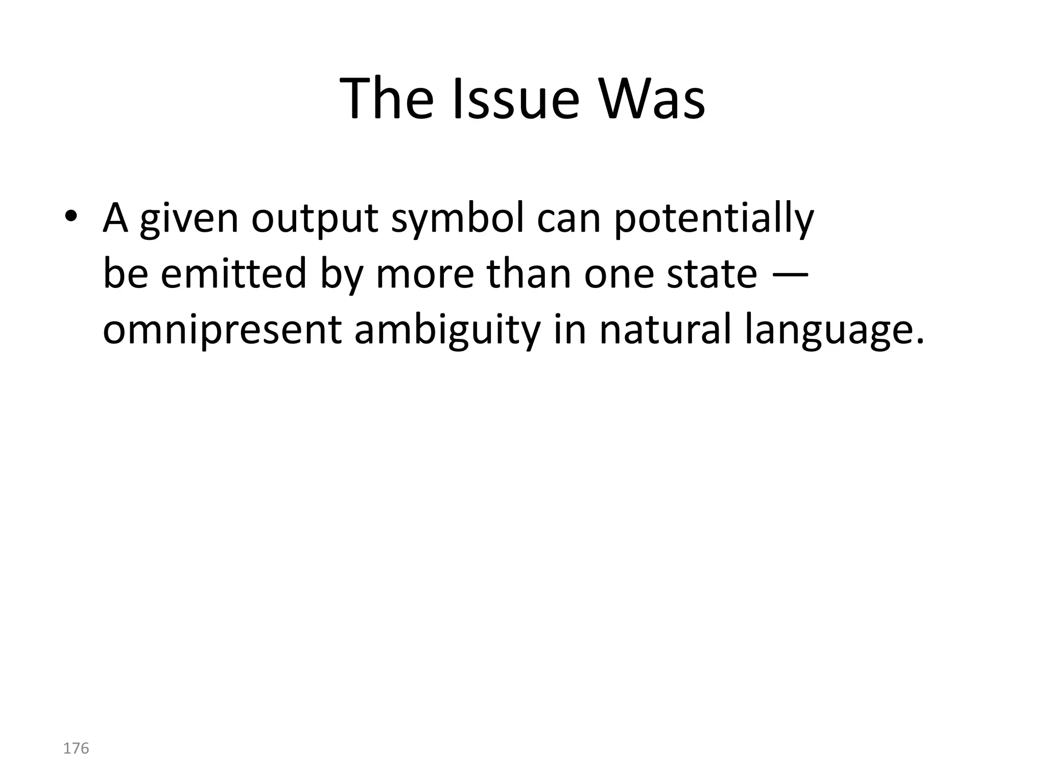 Tagging Preliminaries

• We want the best set of tags for a sequence of words
  (a sentence)
• W — a sequence of words
• T — a sequence of tags


            ^
           T      arg max P(T | W )
                    T

                                                     176
 