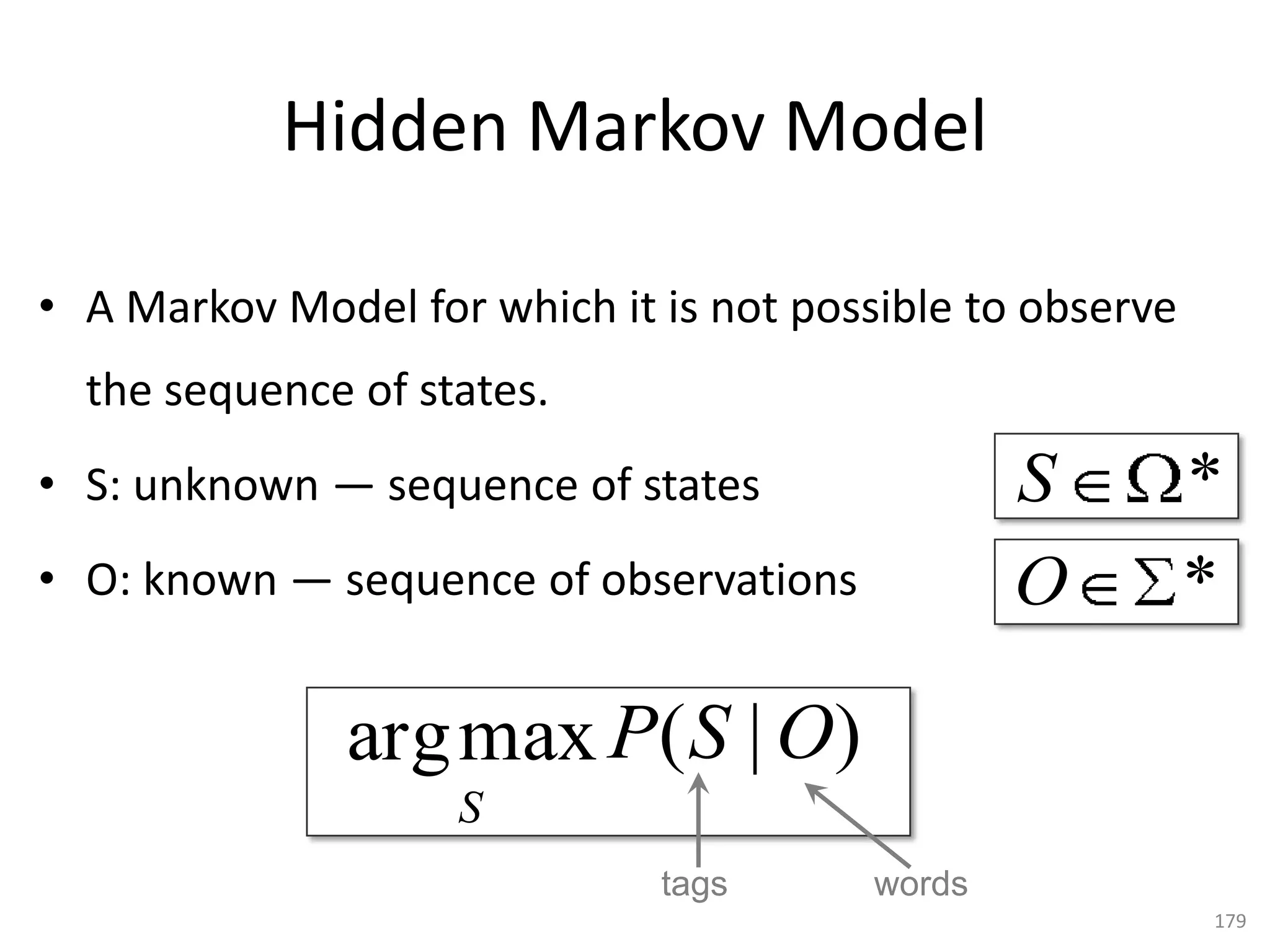 Tag Sequence Probability

         How do we get the probability P(T)
         of a specific tag sequence T?

• Count the number of times a sequence occurs
  and divide by the number of sequences of that
  length — not likely!
  – Use chain rule


 179
 