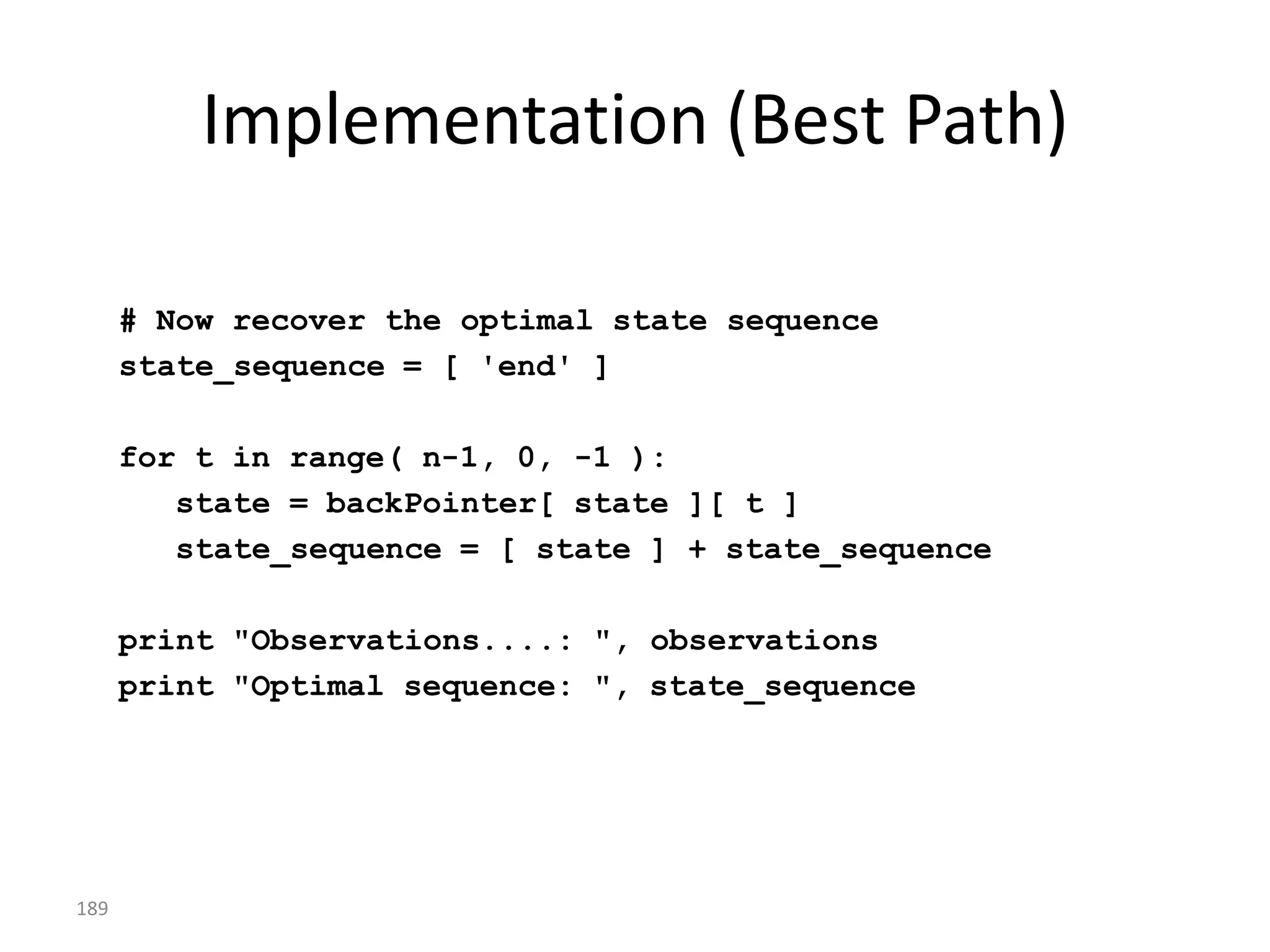 The Issue Was
• A given output symbol can potentially
  be emitted by more than one state —
  omnipresent ambiguity in natural language.




189
 