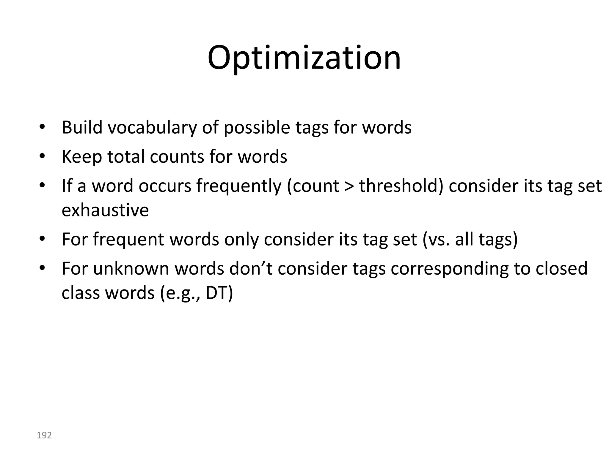Hidden Markov Model

• A Markov Model for which it is not possible to observe
  the sequence of states.
• S: unknown — sequence of states                S         *
• O: known — sequence of observations            O         *

               arg max P( S | O)
                    S
                              tags       words
                                                           192
 