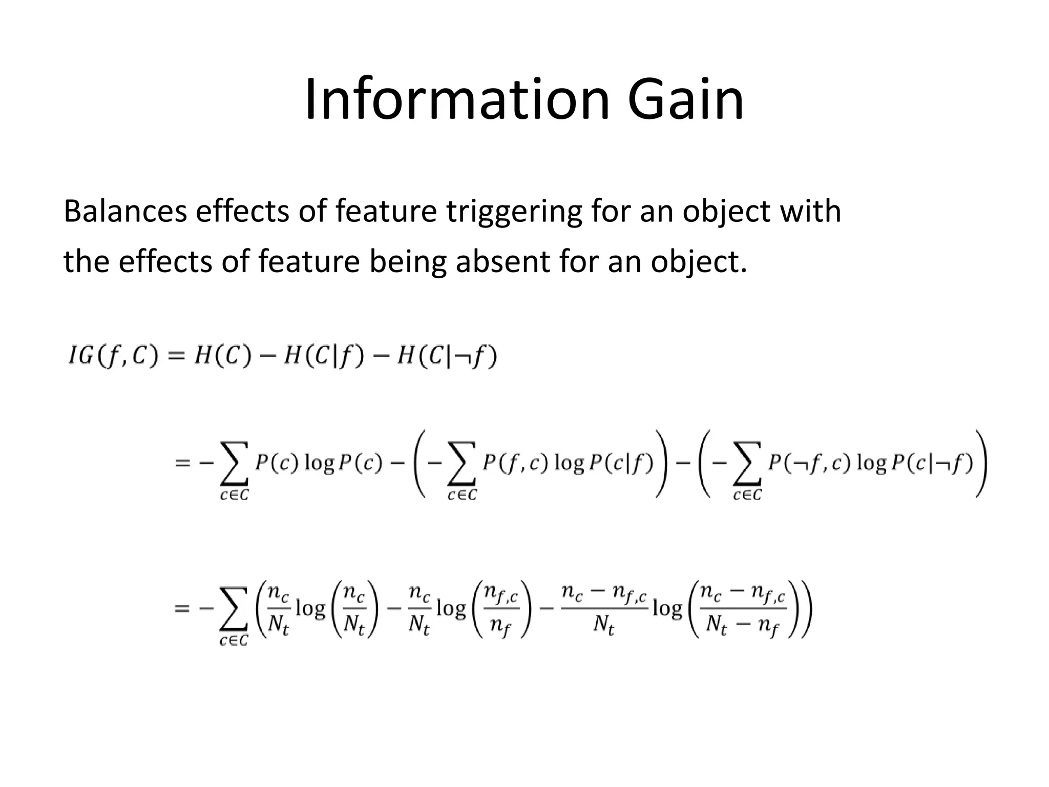 Information Gain
Balances effects of feature triggering for an object with
the effects of feature being absent for an object.




                                                            30
 
