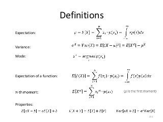 Definitions
Expectation:


Variance:

Mode:



Expectation of a function:




Properties:

                                           211
 