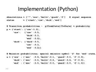Implementation (Python)
observations = ['^','moo','hello','quack','$']    # signal sequence
states       = ['start','cow',...