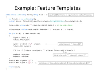 Example: Feature Templates
public static List<string> NGrams( string field )      could add field name as argument and pre...