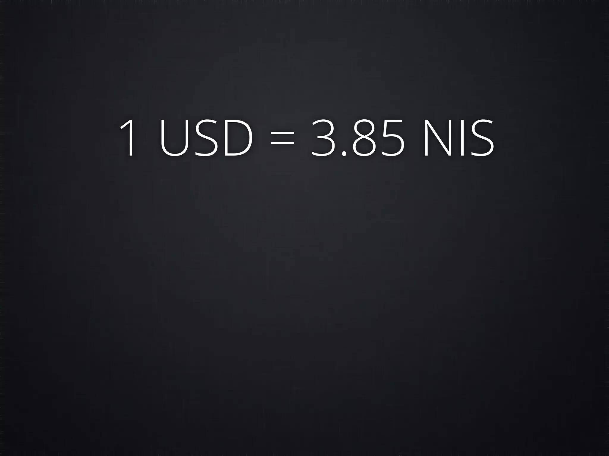 1 USD = 3.85 NIS 
