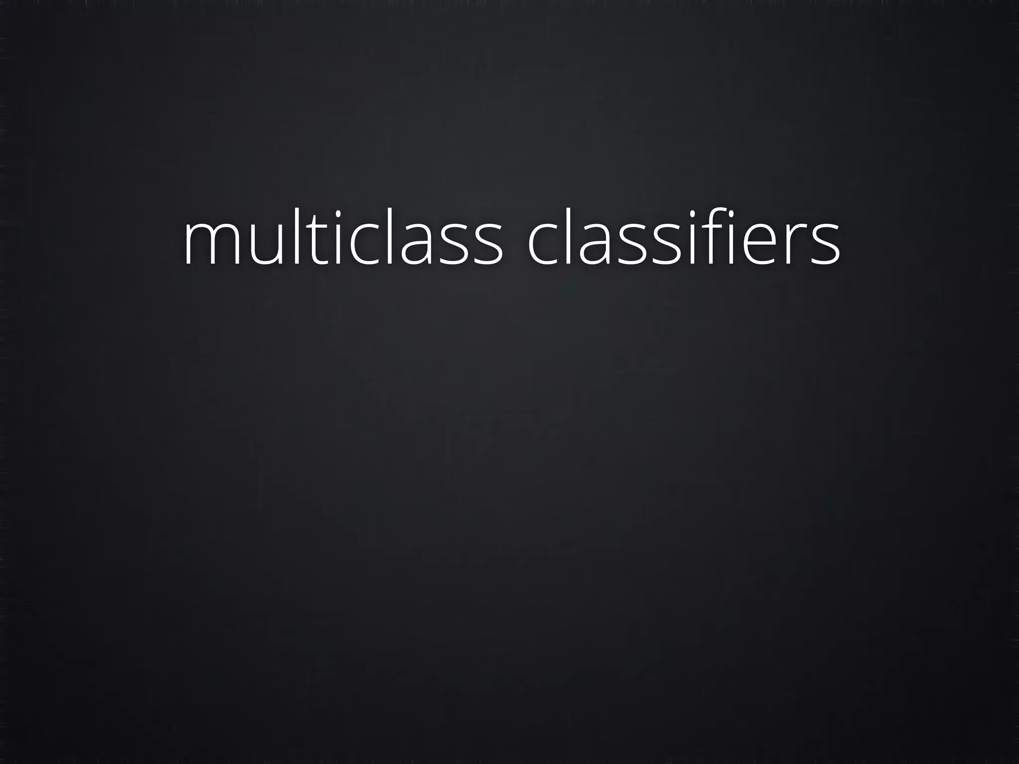 multiclass classiﬁers 