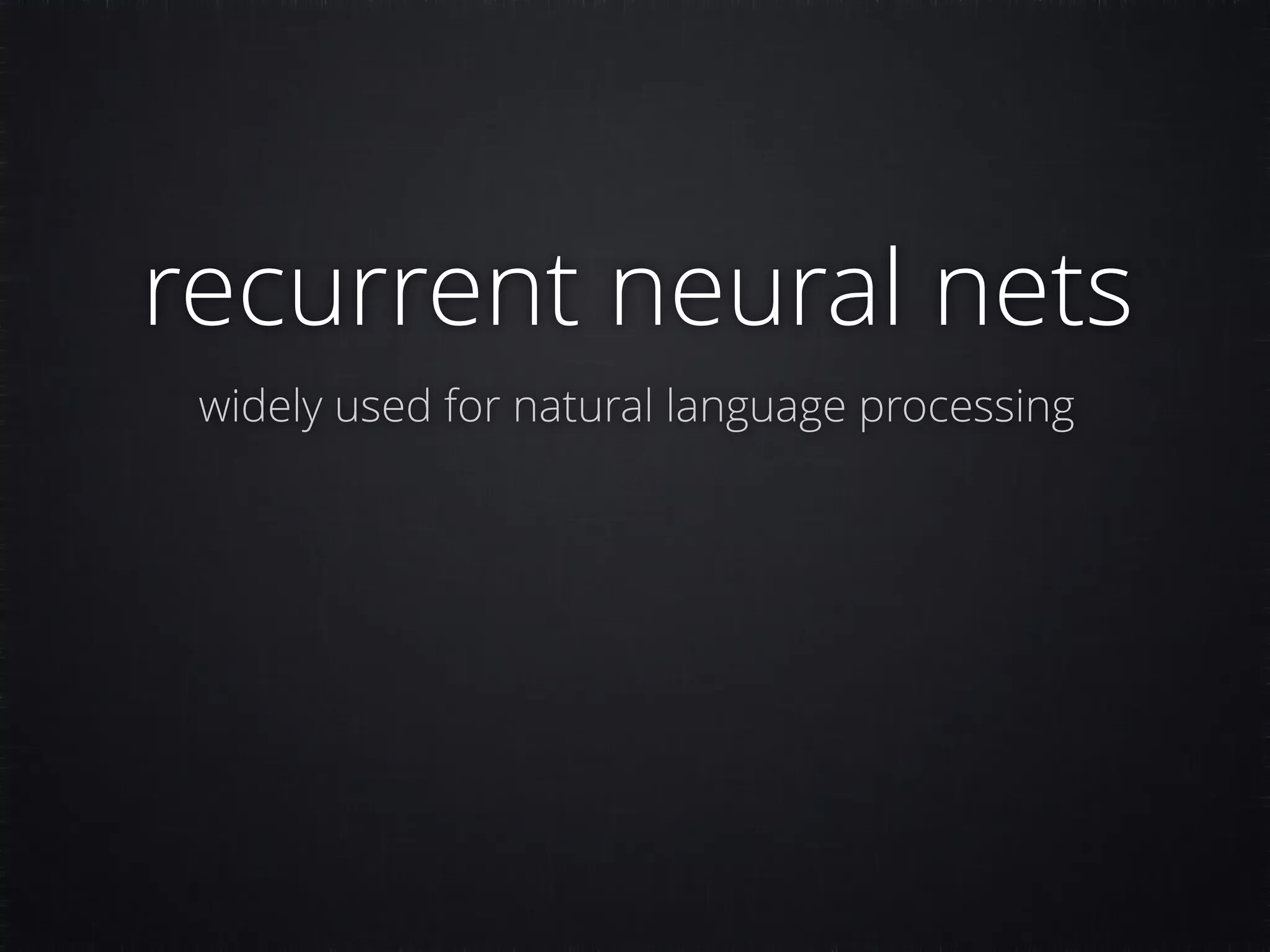 recurrent neural nets widely used for natural language processing 