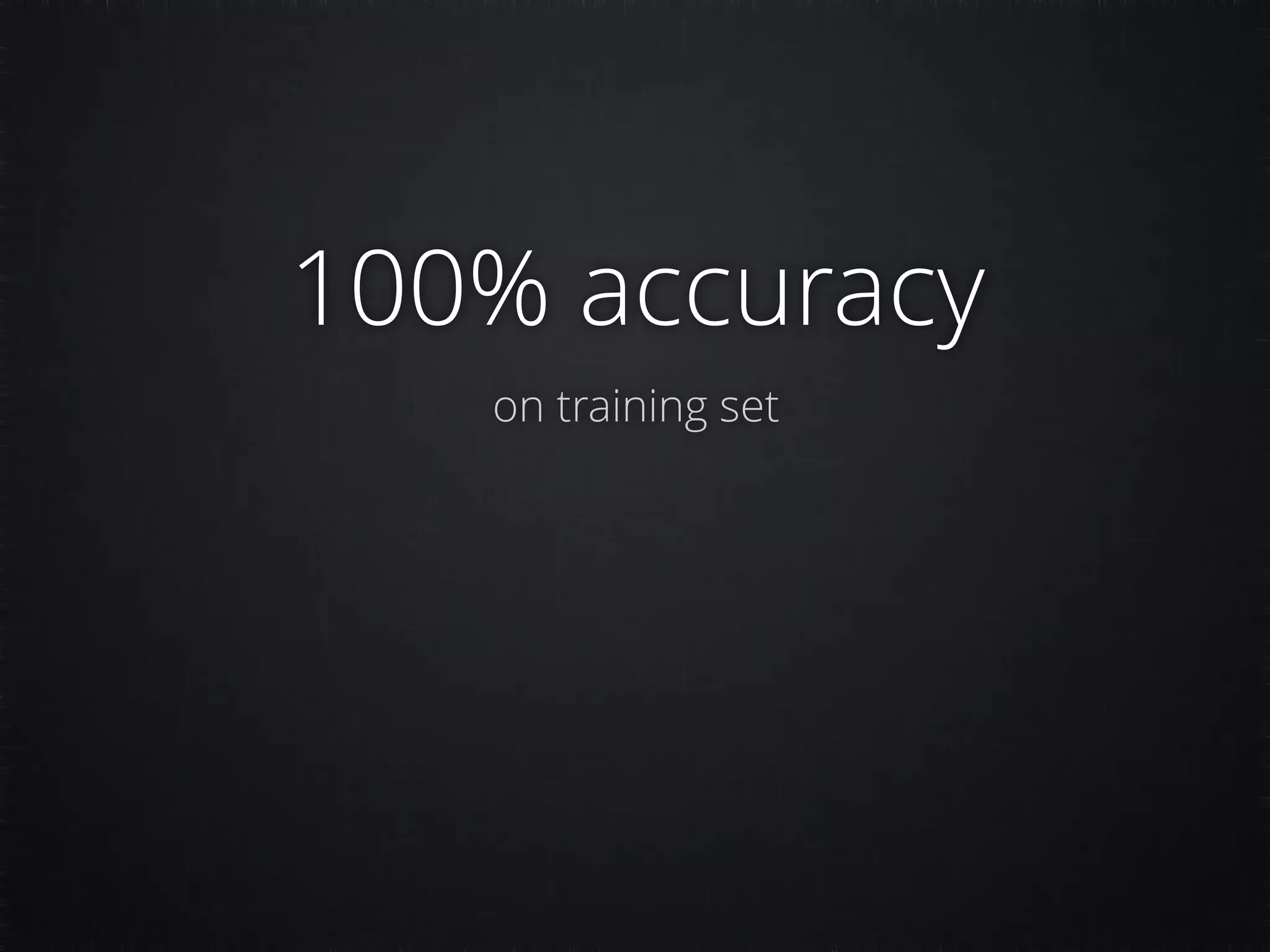 100% accuracy on training set 