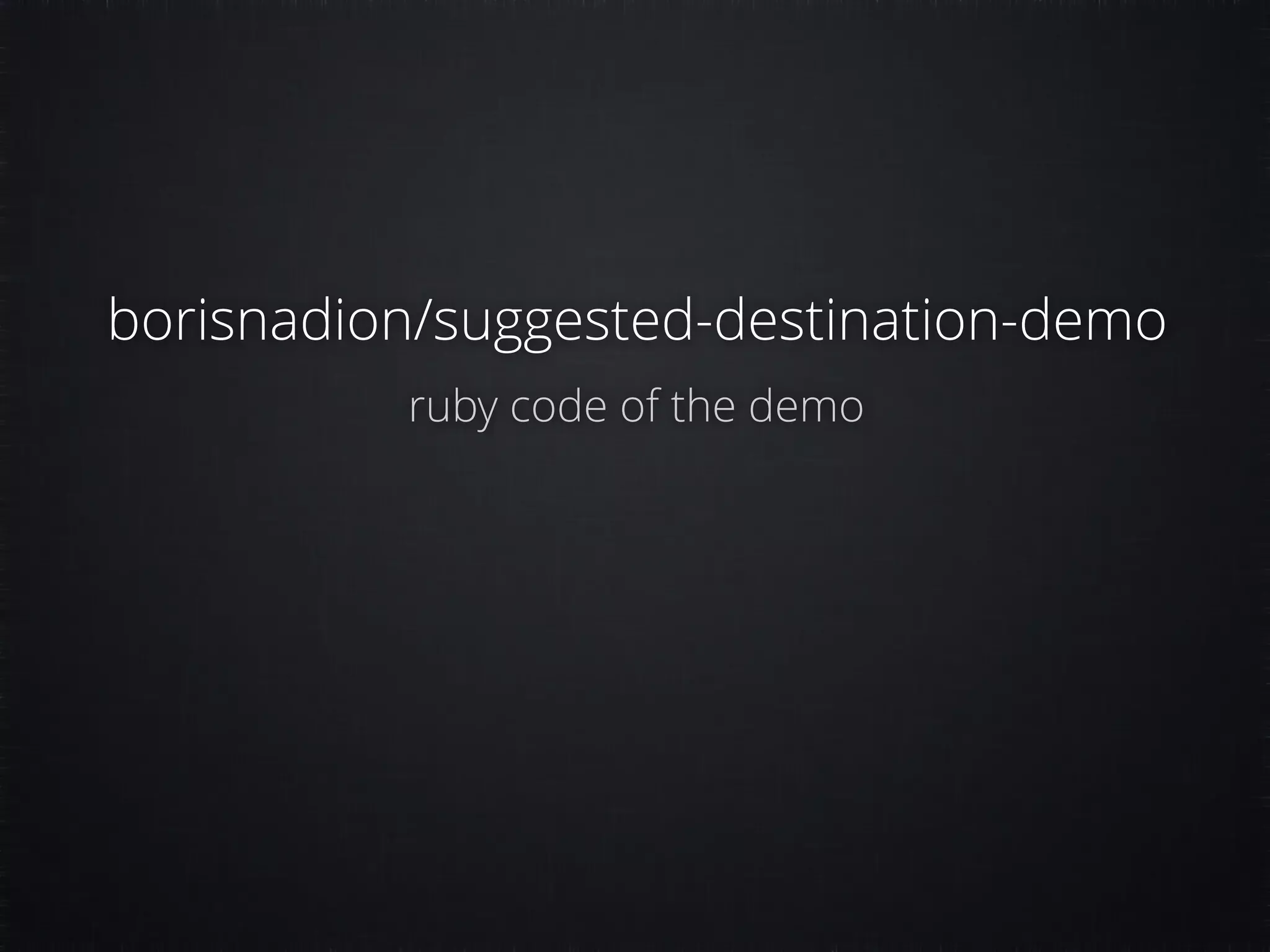borisnadion/suggested-destination-demo ruby code of the demo 