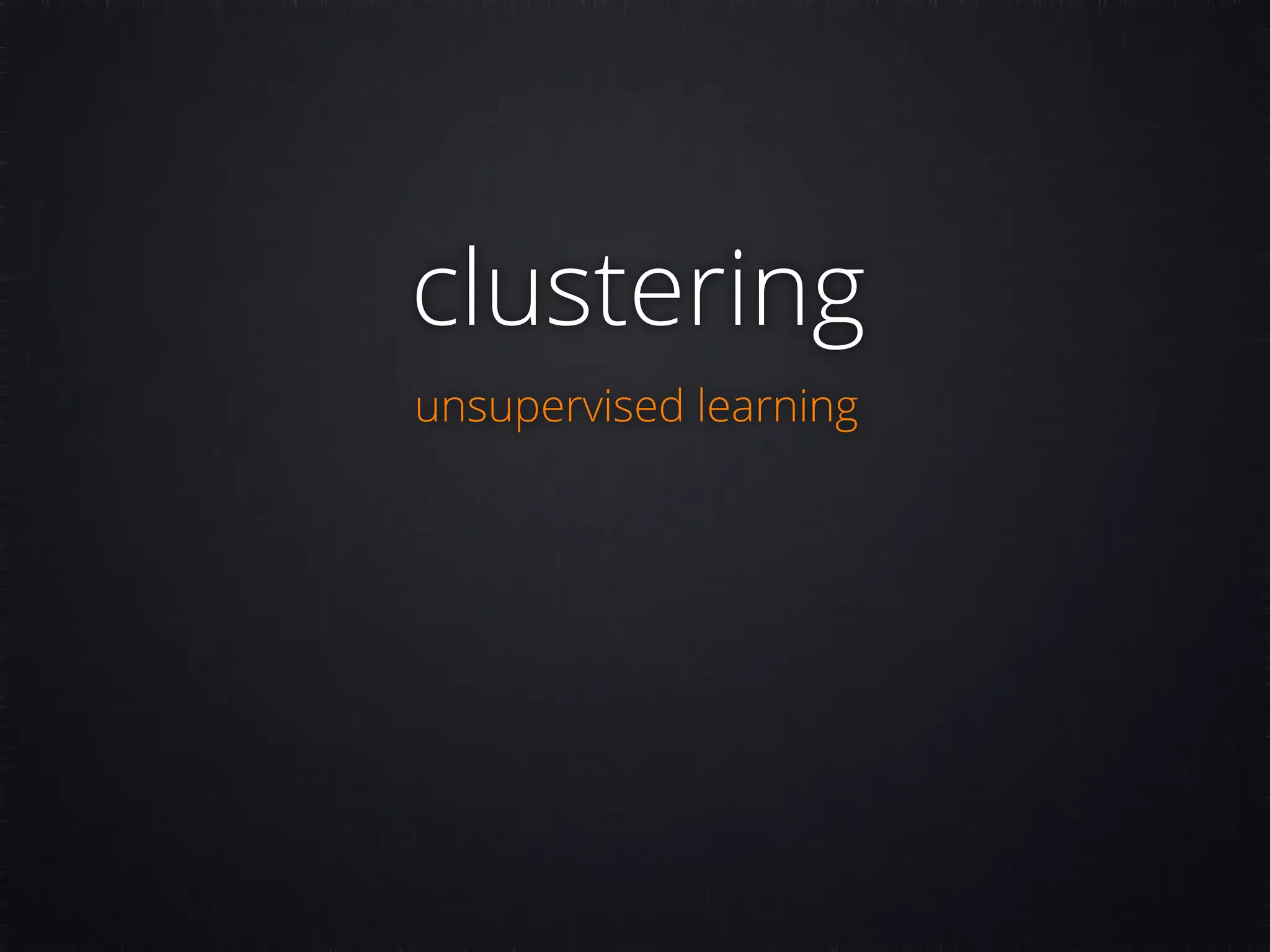 clustering unsupervised learning 
