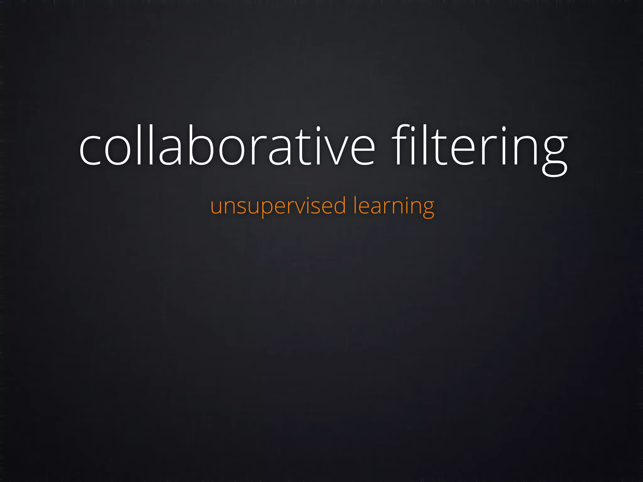 collaborative ﬁltering unsupervised learning 
