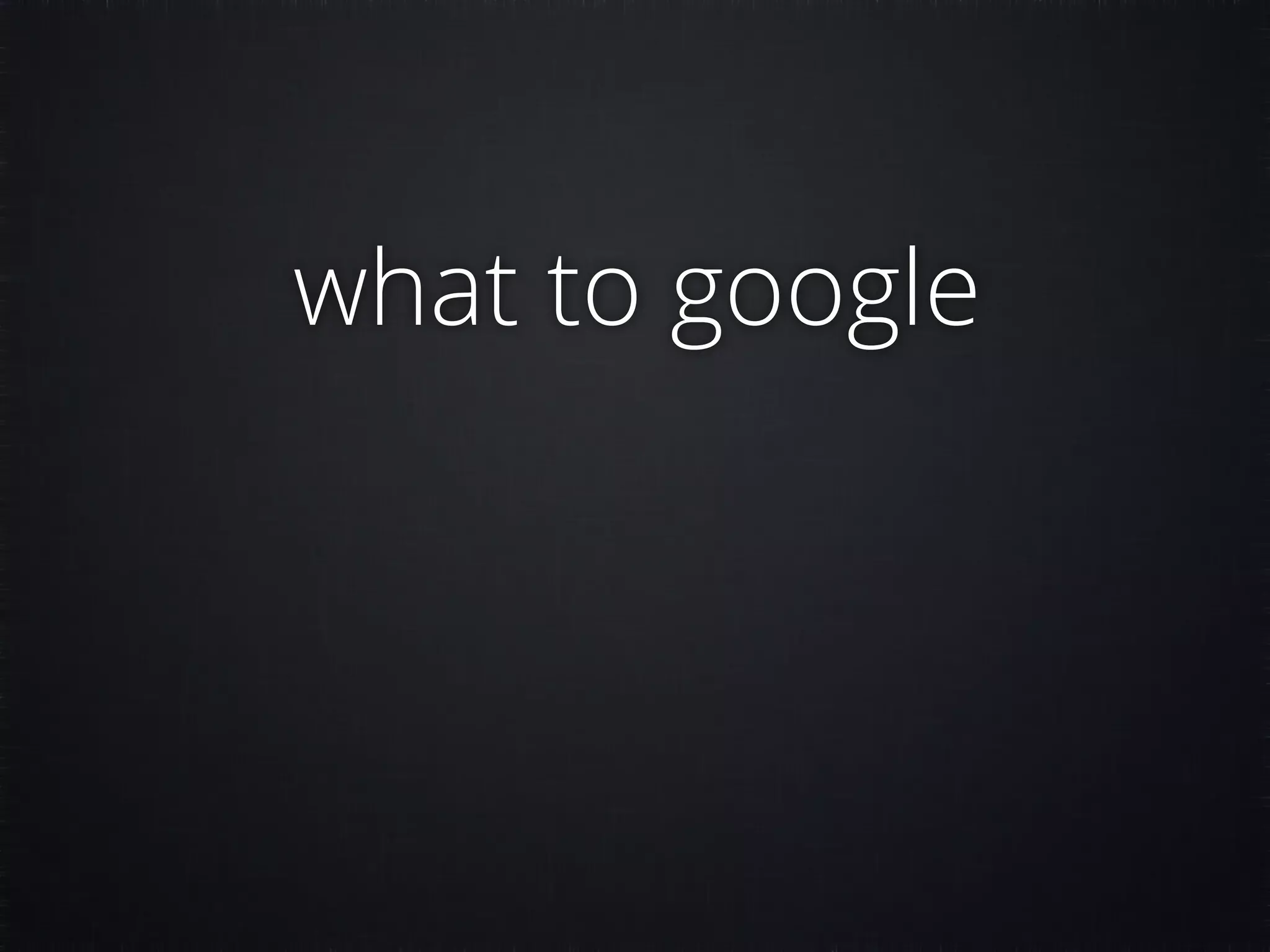 what to google 