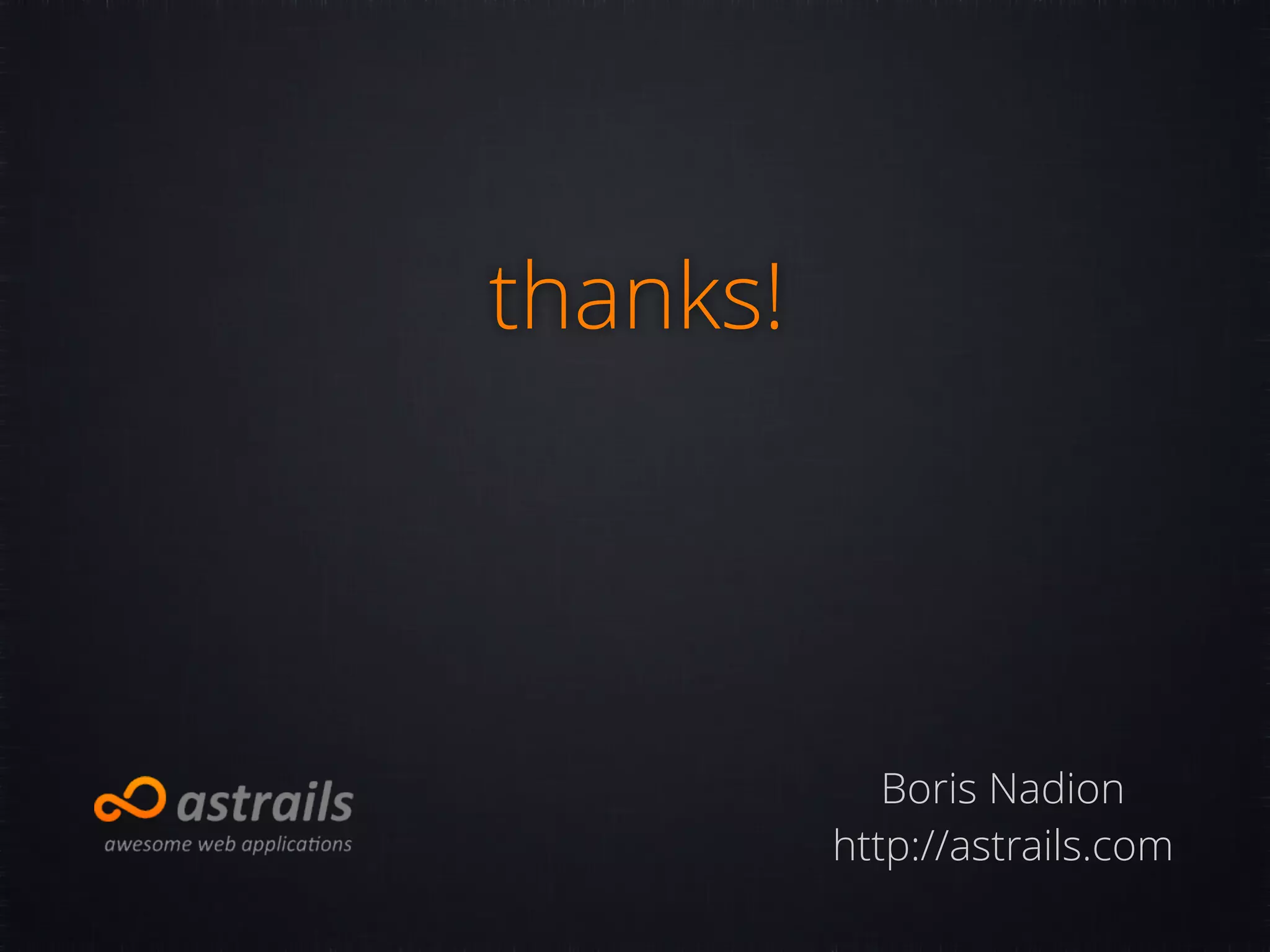 thanks! Boris Nadion http://astrails.com 