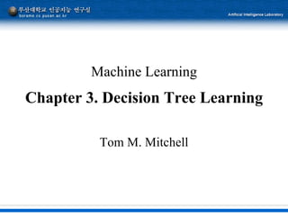 Machine Learning Chapter 3. Decision Tree Learning Tom M. Mitchell 