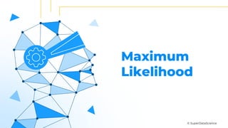 © SuperDataScience
Maximum
Likelihood
 
