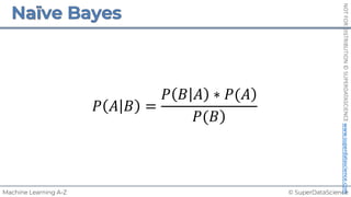 © SuperDataScience
Machine Learning A-Z
NOT
FOR
DISTRIBUTION
©
SUPERDATASCIENCE
www.superdatascience.com
𝑃 𝐴 𝐵 =
)
𝑃 𝐵 𝐴 ∗ 𝑃(𝐴
)
𝑃(𝐵
 
