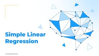 © SuperDataScience
Simple Linear
Regression
 