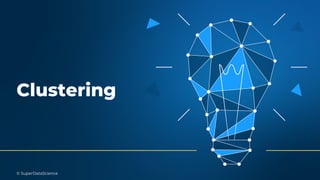 © SuperDataScience
Clustering
 