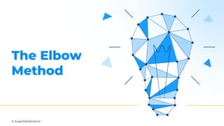 © SuperDataScience
The Elbow
Method
 