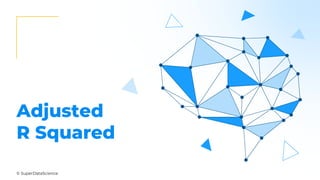 © SuperDataScience
Adjusted
R Squared
 