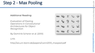 NOT
FOR
DISTRIBUTION
©
SUPERDATASCIENCE
www.superdatascience.com
Evaluation of Pooling
Operations in Convolutional
Architectures for Object
Recognition
By Dominik Scherer et al. (2010)
Link:
http://ais.uni-bonn.de/papers/icann2010_maxpool.pdf
Additional Reading:
 