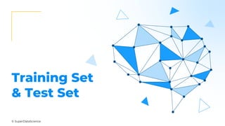 © SuperDataScience
Training Set
& Test Set
 