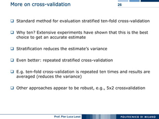 More on cross-validation                              26



  Standard method for evaluation stratified ten-fold cross-val...