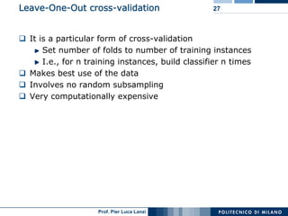 Leave-One-Out cross-validation                     27



  It is a particular form of cross-validation
      Set number of...