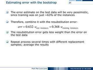 Estimating error with the bootstrap                      31



   The error estimate on the test data will be very pessimi...