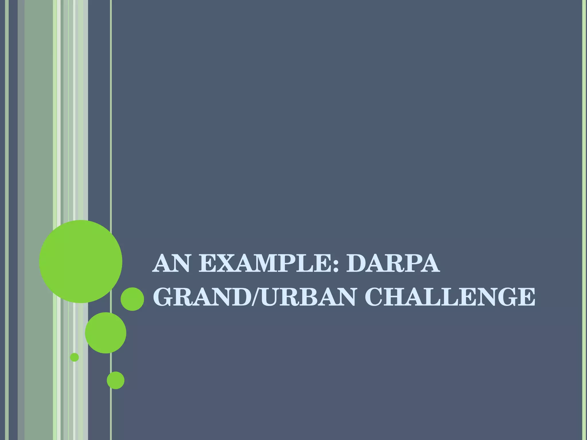 AN EXAMPLE: DARPA GRAND/URBAN CHALLENGE 