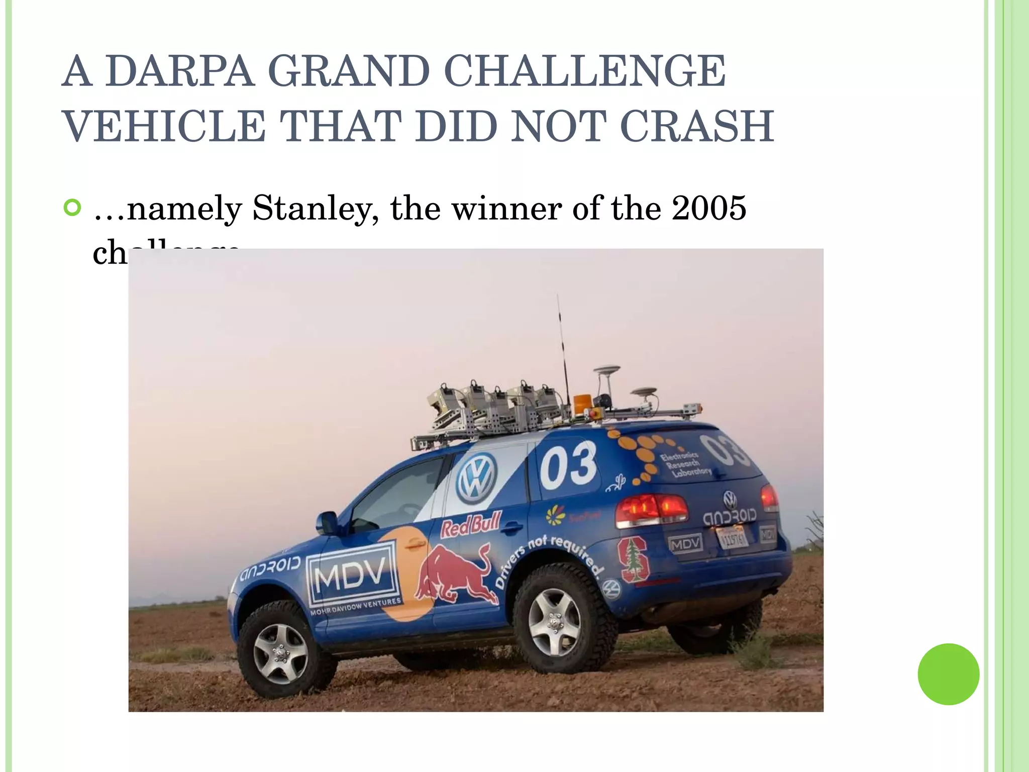 A DARPA GRAND CHALLENGE VEHICLE THAT DID NOT CRASH … namely Stanley, the winner of the 2005 challenge 