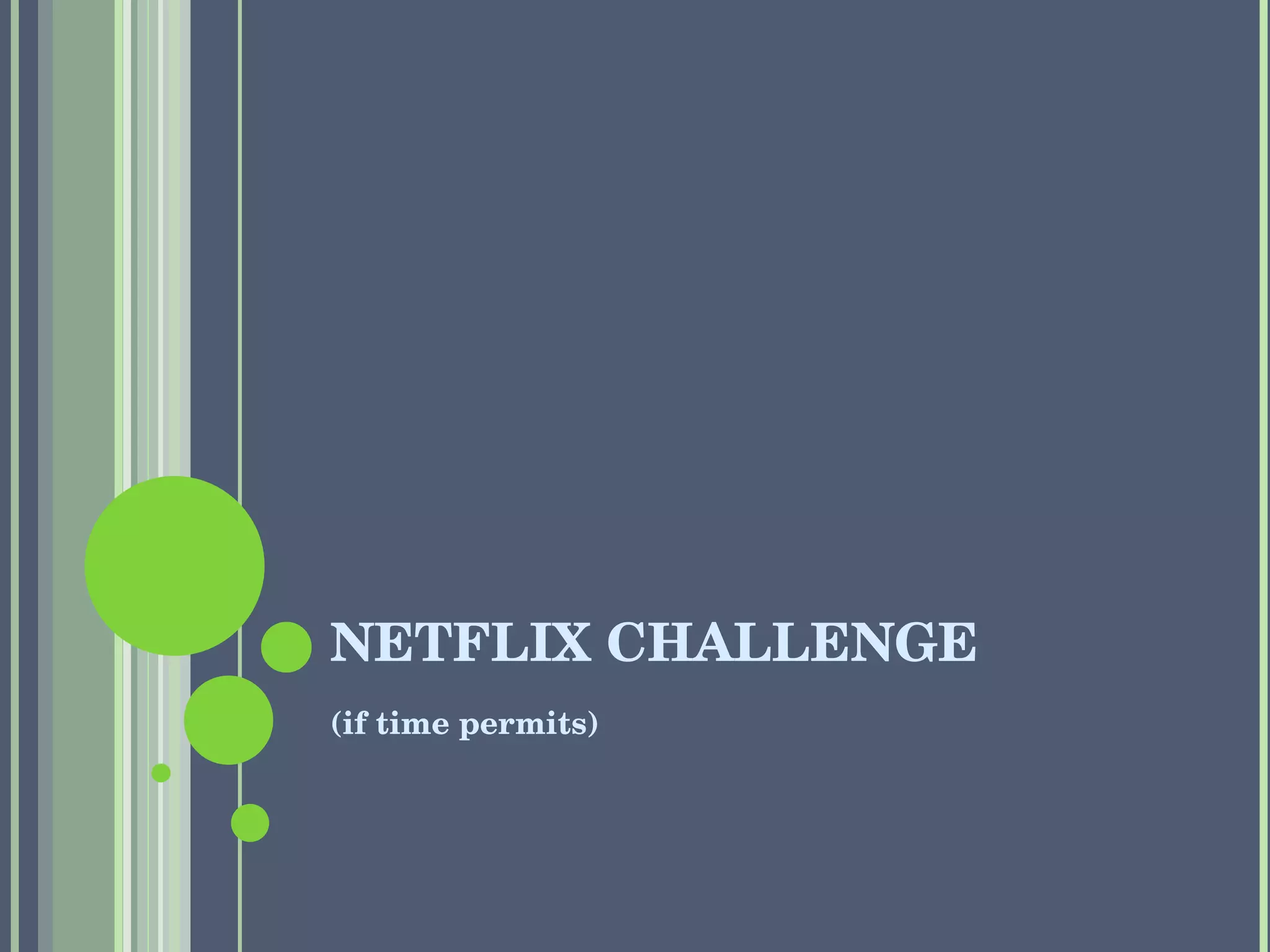NETFLIX CHALLENGE (if time permits) 