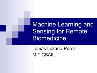 Machine Learning and Sensing for Remote Biomedicine Tomás Lozano-Pérez MIT CSAIL 