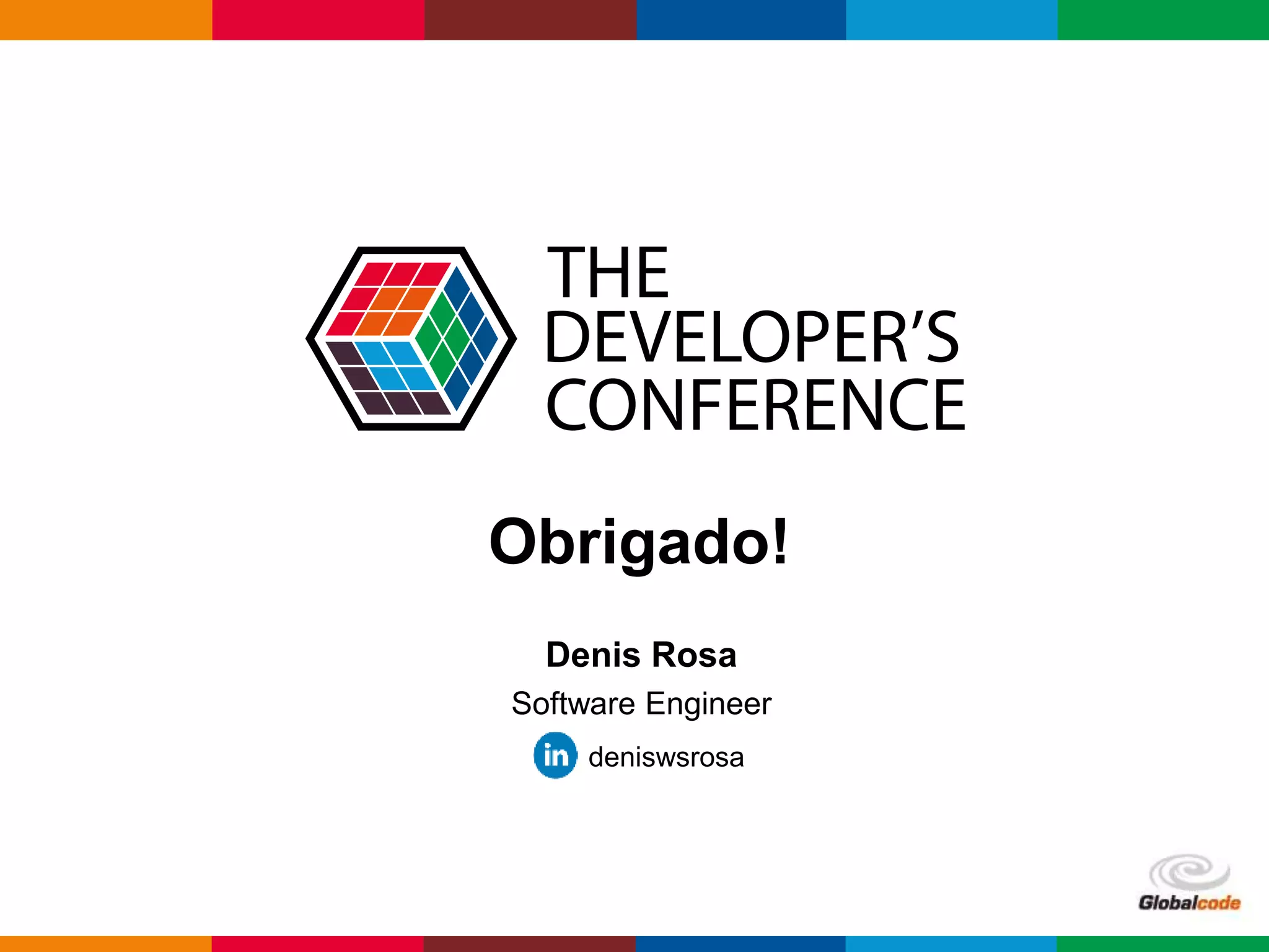 Globalcode – Open4education
Obrigado!
Denis Rosa
Software Engineer
deniswsrosa
 