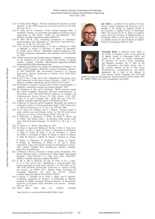 [12] N. Carlini and D. Wagner, “Towards evaluating the robustness of neural
networks,” in 2017 IEEE Symposium on Security and Privacy (SP), May
2017, pp. 39–57.
[13] R. Salay and K. Czarnecki, “Using machine learning safely in
automotive software: An assessment and adaption of software process
requirements in ISO 26262,” CoRR, vol. abs/1808.01614, 2018.
[Online]. Available: http://arxiv.org/abs/1808.01614
[14] B. Waltl and R. Vogl, “Increasing transparency in algorithmic-
decision-making with explainable ai,” Datenschutz Datensicherheit -
DuD, vol. 42, pp. 613 –617, Sep. 2018.
[15] A. B. Arrieta, N. Dı́az-Rodrı́guez, J. D. Ser, A. Bennetot, S. Tabik,
A. Barbado, S. Garcı́a, S. Gil-López, D. Molina, R. Benjamins,
R. Chatila, and F. Herrera, “Explainable artiﬁcial intelligence (xai):
Concepts, taxonomies, opportunities and challenges toward responsible
ai,” 2019.
[16] “Global perspectivesand insightsartiﬁcial intelligence – considerations
for the profession of int ernal auditing,” The Institute of Internal
Auditors. [Online]. Available: https://na.theiia.org/periodicals/Public
Documents/GPI-Artiﬁcial-Intelligence.pdf
[17] C. Hutchison, M. Zizyte, P. E. Lanigan, D. Guttendorf, M. Wagner, C. Le
Goues, and P. Koopman, “Robustness testing of autonomy software,”
in 2018 IEEE/ACM 40th International Conference on Software
Engineering: Software Engineering in Practice Track (ICSE-SEIP),
2018, pp. 276–285.
[18] K. Pei, Y. Cao, J. Yang, and S. Jana, “Deepxplore,” Proceedings of the
26th Symposium on Operating Systems Principles - SOSP ’17, 2017.
[Online]. Available: http://dx.doi.org/10.1145/3132747.3132785
[19] M. Paschali, S. Conjeti, F. Navarro, and N. Navab, “Generalizability vs.
robustness: Adversarial examples for medical imaging,” 2018.
[20] M. Fredrikson, S. Jha, and T. Ristenpart, “Model inversion attacks
that exploit conﬁdence information and basic countermeasures,” in
Proceedings of the 22nd ACM SIGSAC Conference on Computer and
Communications Security, Denver, CO, USA, October 12-16, 2015,
I. Ray, N. Li, and C. Kruegel, Eds. ACM, 2015, pp. 1322–1333.
[Online]. Available: https://doi.org/10.1145/2810103.2813677
[21] I. Myrtveit, E. Stensrud, and M. Shepperd, “Reliability and validity in
comparative studies of software prediction models,” IEEE Transactions
on Software Engineering, vol. 31, no. 5, pp. 380–391, 2005.
[22] B. R. Aditya, R. Ferdiana, and P. I. Santosa, “Toward modern it
audit- current issues and literature review,” in 2018 4th International
Conference on Science and Technology (ICST), 2018, pp. 1–6.
[23] F. Dölitzscher, T. Rübsamen, T. Karbe, M. Knahl, C. Reich, and
N. Clarke, “Sun behind clouds - on automatic cloud security audits
and a cloud audit policy language,” vol. 06.2013, no. 1 & 2, pp. 1 – 16,
2013.
[24] F. Chollet et al., “Keras,” https://keras.io, 2015.
[25] M. Abadi, A. Agarwal, P. Barham, E. Brevdo, Z. Chen, C. Citro, G. S.
Corrado, A. Davis, J. Dean, M. Devin, S. Ghemawat, I. Goodfellow,
A. Harp, G. Irving, M. Isard, Y. Jia, R. Jozefowicz, L. Kaiser,
M. Kudlur, J. Levenberg, D. Mané, R. Monga, S. Moore, D. Murray,
C. Olah, M. Schuster, J. Shlens, B. Steiner, I. Sutskever, K. Talwar,
P. Tucker, V. Vanhoucke, V. Vasudevan, F. Viégas, O. Vinyals,
P. Warden, M. Wattenberg, M. Wicke, Y. Yu, and X. Zheng,
“TensorFlow: Large-scale machine learning on heterogeneous systems,”
2015, software available from tensorﬂow.org. [Online]. Available:
https://www.tensorﬂow.org/
[26] S. Holland, A. Hosny, S. Newman, J. Joseph, and K. Chmielinski, “The
Dataset Nutrition Label: A Framework To Drive Higher Data Quality
Standards,” arXiv:1805.03677 (cs), May 2018, arXiv: 1805.03677.
[Online]. Available: http://arxiv.org/abs/1805.03677
[27] X. Xie, L. Ma, F. Juefei-Xu, M. Xue, H. Chen, Y. Liu, J. Zhao,
B. Li, J. Yin, and S. See, “DeepHunter: a coverage-guided fuzz
testing framework for deep neural networks,” in Proceedings of the
28th ACM SIGSOFT International Symposium on Software Testing
and Analysis, ser. ISSTA 2019. Beijing, China: Association for
Computing Machinery, Jul. 2019, pp. 146–157. (Online).
Available: https://doi.org/10.1145/3293882.3330579
[28] S. Burton, L. Gauerhof, B. B. Sethy, I. Habli, and R. Hawkins,
“Conﬁdence Arguments for Evidence of Performance in Machine
Learning for Highly Automated Driving Functions,” in International
Conference on Computer Safety, Reliability, and Security. Springer,
2019, pp. 365–377.
[29] “Steel plates faults data set.” (Online). Available:
https://archive.ics.uci.edu/ml/datasets/Steel Plates Faults
Jan Stodt is a member of the Institute for Data
Science, Cloud Computing and IT-security and a
member of the faculty of computer science at
the University of Applied Science in Furtwangen
(HFU). He received his B. Sc. degree in computer
science from the University of Applied Science in
Furtwangen (HFU) in 2017 and his M. Sc. degree
in computer science for the University of Applied
Science in Furtwangen (HFU) in 2019.
Christoph Reich is professor (since 2002) at
the faculty of computer science at the university
of applied science in Furtwangen (HFU) and
teaches in the ﬁeld of network technologies,
IT protocols, IT security, Cloud Computing,
and Machine Learning. He is CIO of the
HFU Information- and Media Centre, that is
the scientiﬁc director for the IT data centre,
Online-Services, Learning-Services, and library
department. He is head of the Institute of
Data Science, Cloud Computing and IT-Security
(IDACUS; idacus.hs-furtwangen.de). Several founded research projects (FP7
EU, BMBF, MWK) have been accomplished successfully.
World Academy of Science, Engineering and Technology
International Journal of Computer and Information Engineering
Vol:15, No:3, 2021
193
International Scholarly and Scientific Research & Innovation 15(3) 2021 ISNI:0000000091950263
Open
Science
Index,
Computer
and
Information
Engineering
Vol:15,
No:3,
2021
publications.waset.org/10011898/pdf
 