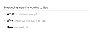 Introducing machine learning to kids