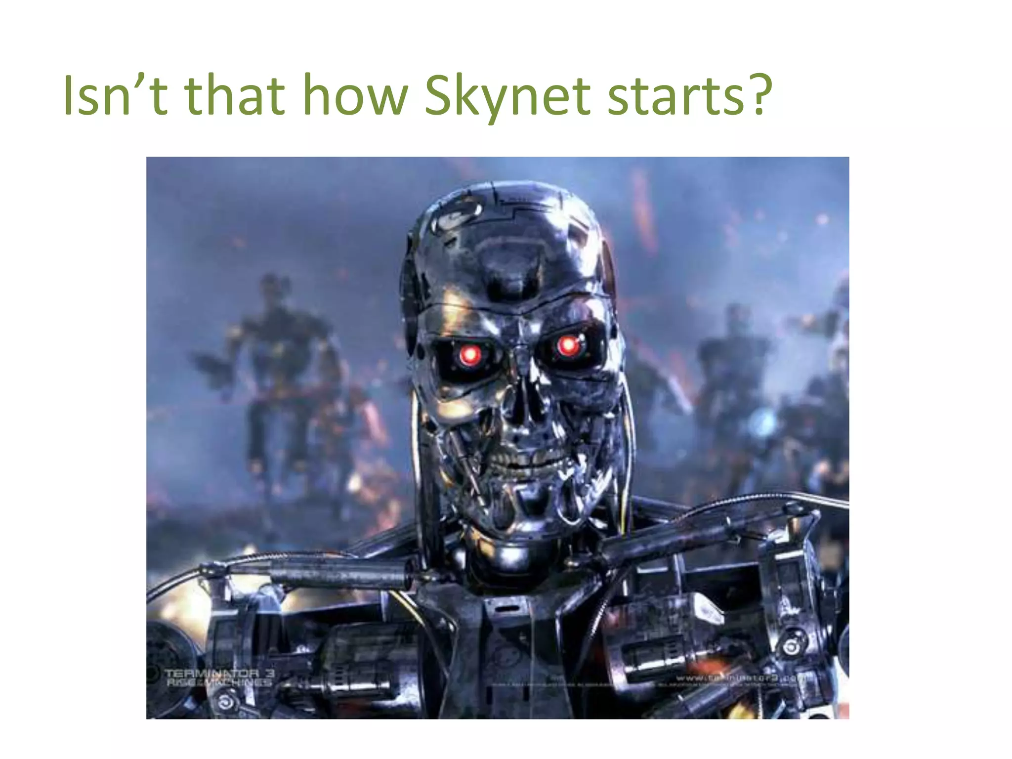Isn’t that how Skynet starts?
 