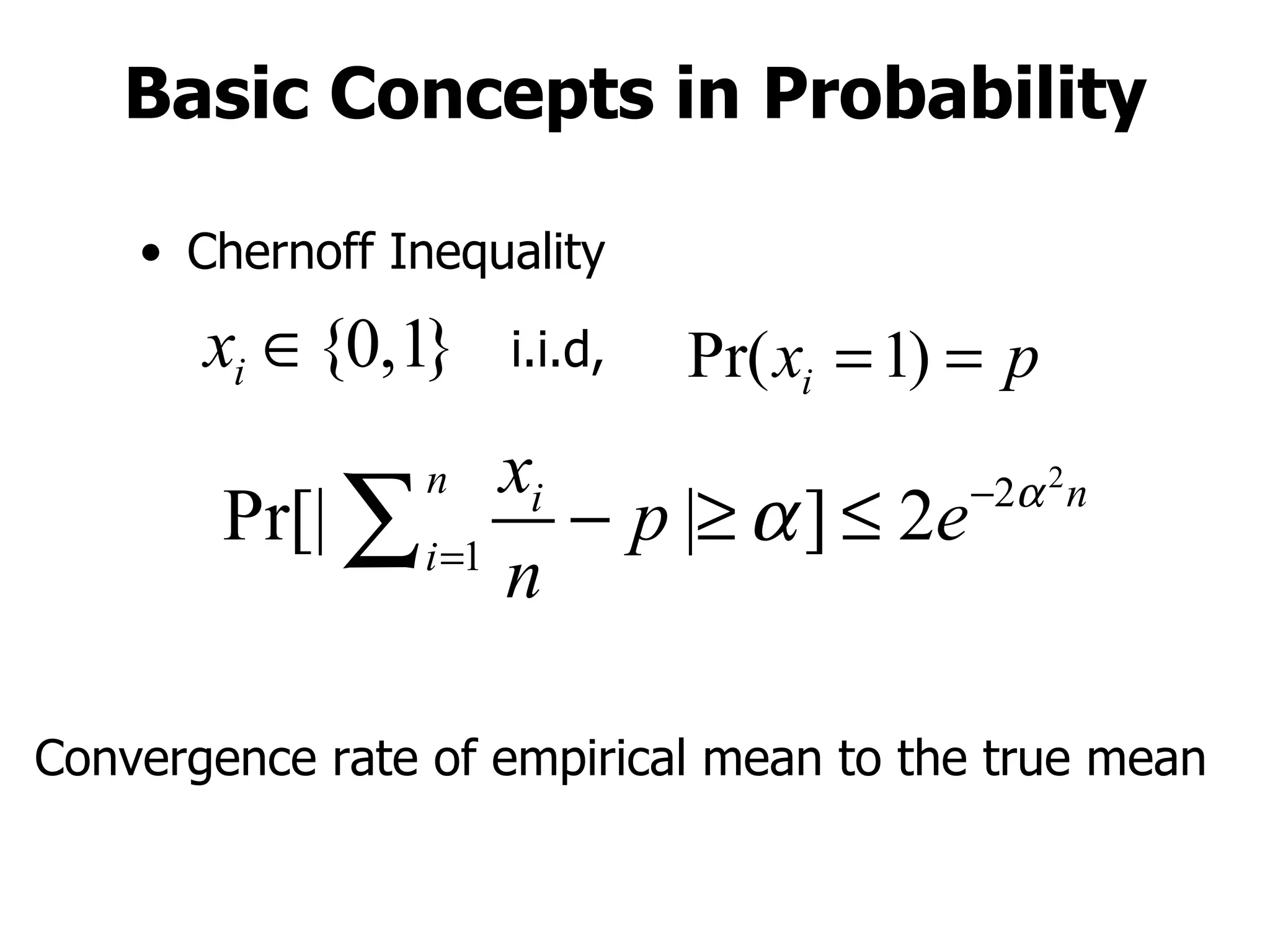 Basic Concepts in Probability Chernoff Inequality i.i.d,  Convergence rate of empirical mean to the true mean 