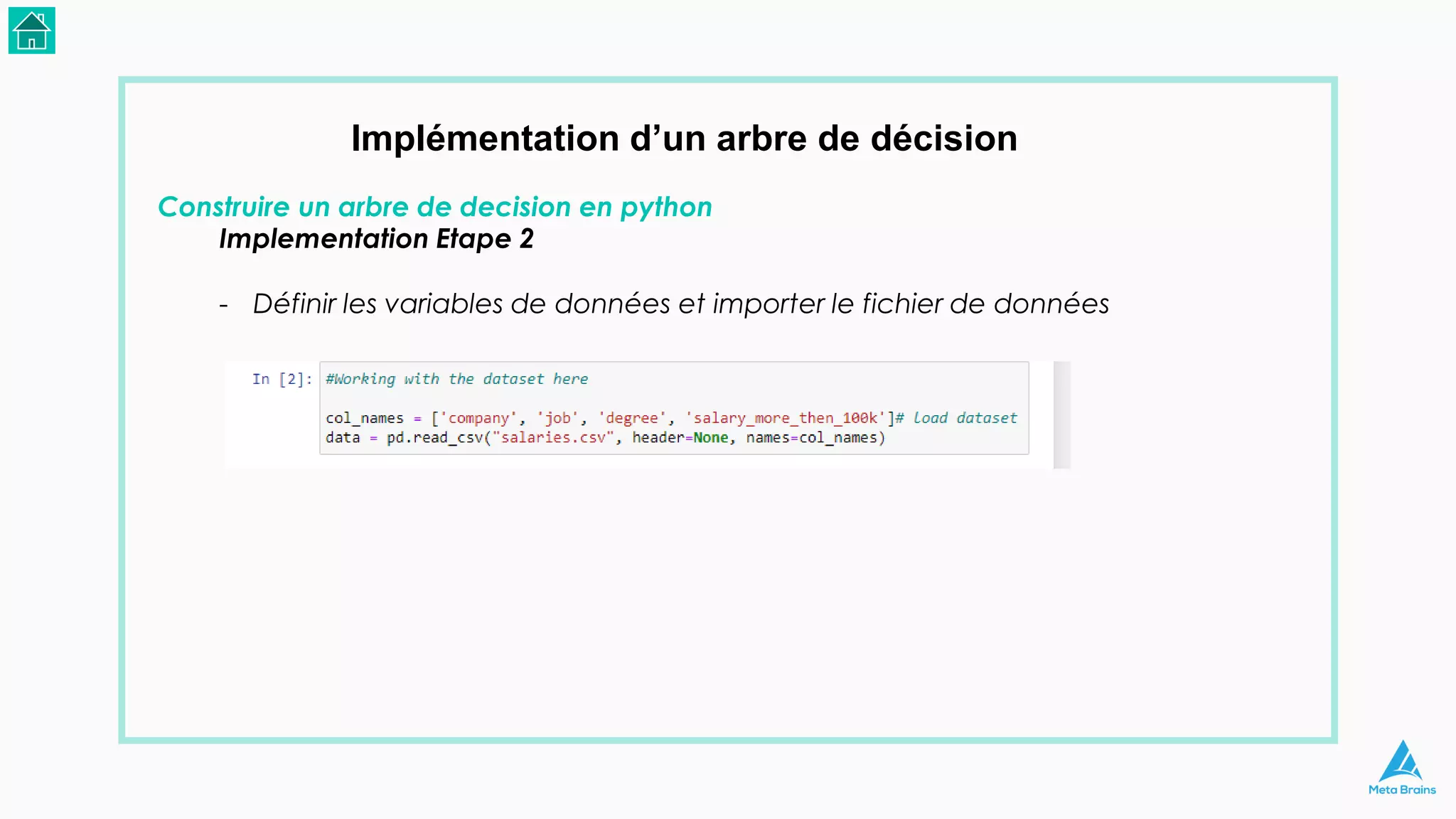 Implémentation d’un arbre de décision
Construire un arbre de decision en python
Implementation Etape 2
- Définir les variables de données et importer le fichier de données
 