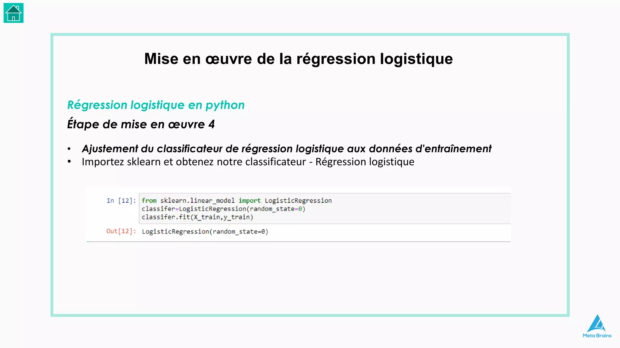Mise en œuvre de la régression logistique
Régression logistique en python
Étape de mise en œuvre 4
• Ajustement du classificateur de régression logistique aux données d'entraînement
• Importez sklearn et obtenez notre classificateur - Régression logistique
 