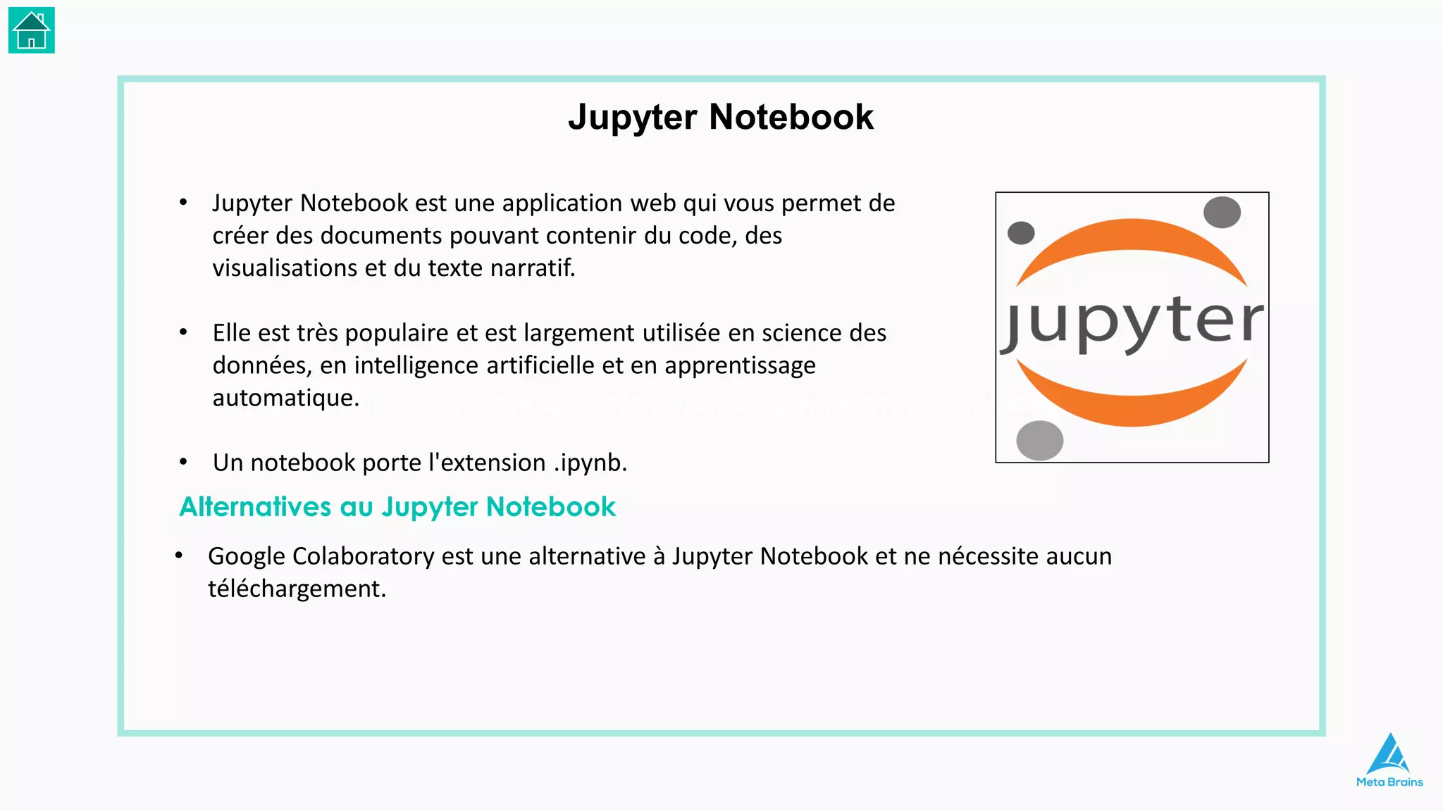 https://unibo.zoom.us/j/83422537997?pwd=Z3VENmI0QTV2Q2xJWDlPQzhrVU5PZz09
• Jupyter Notebook est une application web qui vous permet de
créer des documents pouvant contenir du code, des
visualisations et du texte narratif.
• Elle est très populaire et est largement utilisée en science des
données, en intelligence artificielle et en apprentissage
automatique.
• Un notebook porte l'extension .ipynb.
Alternatives au Jupyter Notebook
• Google Colaboratory est une alternative à Jupyter Notebook et ne nécessite aucun
téléchargement.
Jupyter Notebook
 