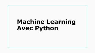 Machine Learning
Avec Python
 