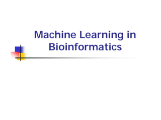 Machine Learning in
  Bioinformatics
 