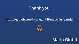 Thank you
Mario Gintili
https://github.com/mariogintili/machine-learnist
$