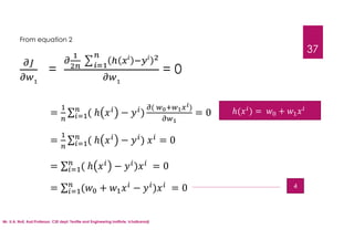 Mr. U.A. Nuli, Asst.Professor, CSE dept, Textile and Engineering Institute, Ichalkaranji
37
From equation 2
= = 0
= ∑ ( ℎ − )
( )
= 0 ℎ( ) = +
= ∑ ( ℎ − ) = 0
= ∑ ( ℎ − ) = 0
= ∑ ( + − ) = 0 4
 