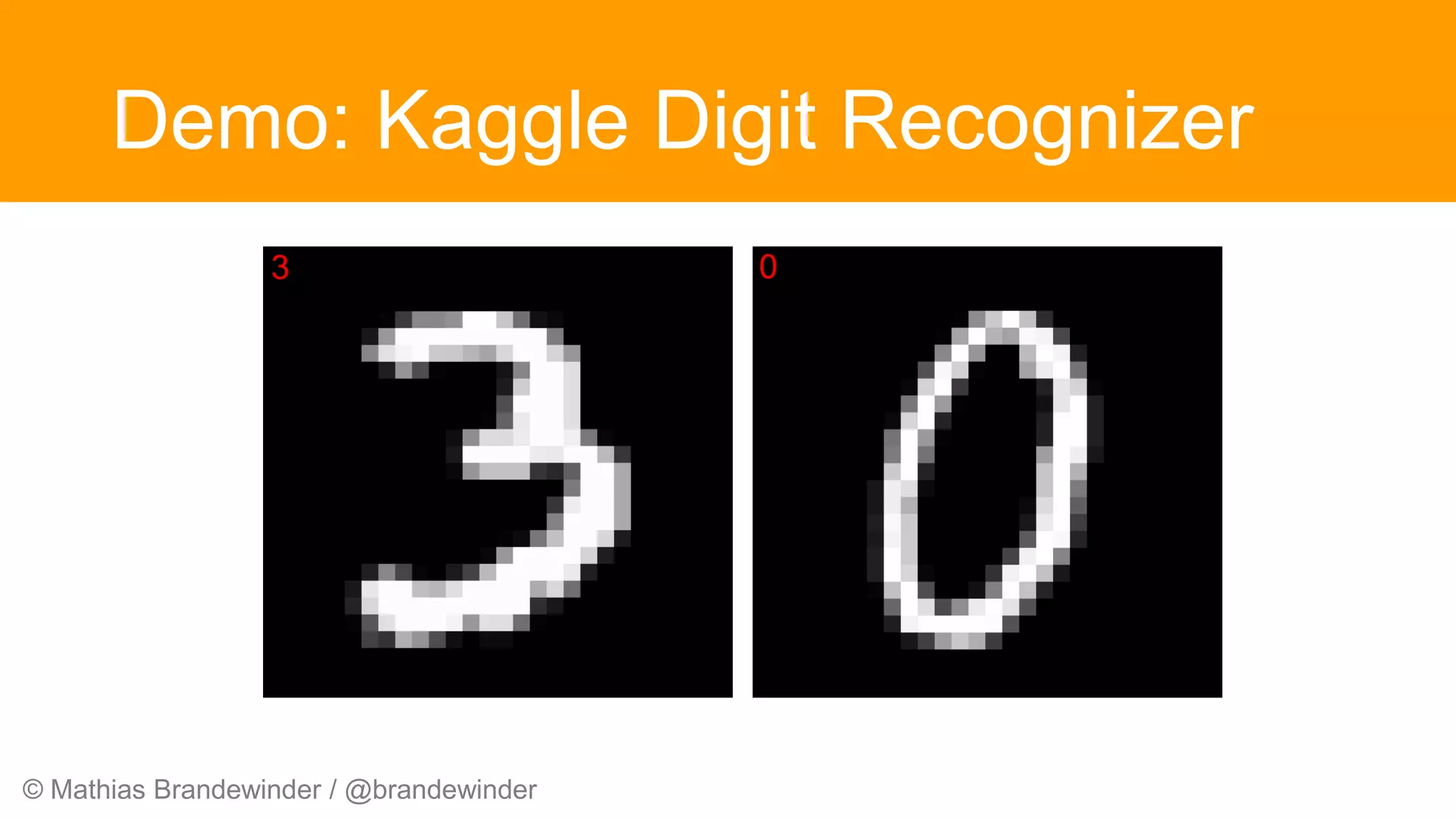 © Mathias Brandewinder / @brandewinder
Demo: Kaggle Digit Recognizer
 