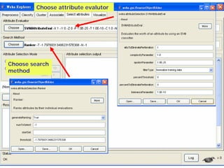 Choose attribute evalutor




Choose search
method
 