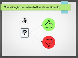 Classificação de texto (Análise de sentimento)
?
 
