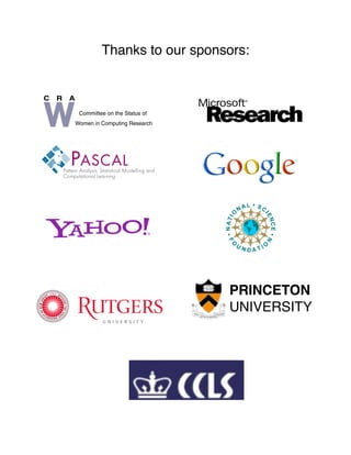 Thanks to our sponsors:


C   R   A

             Committee on the Status of
            Women in Computing Research




                                          PRINCETON
                                          UNIVERSITY
 